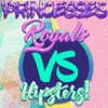 Princesses Royals VS Hipsters
